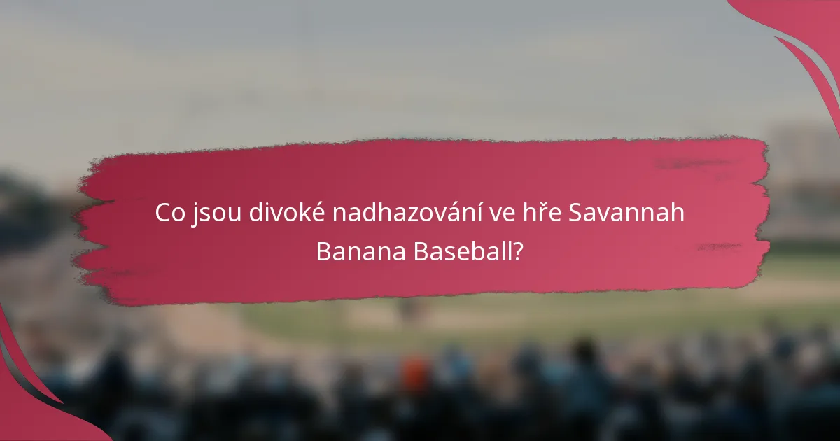 Co jsou divoké nadhazování ve hře Savannah Banana Baseball?