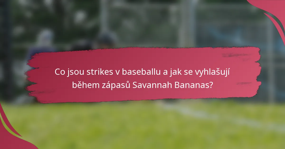 Co jsou strikes v baseballu a jak se vyhlašují během zápasů Savannah Bananas?