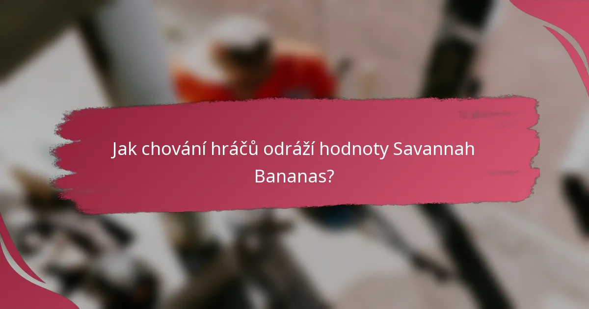Jak chování hráčů odráží hodnoty Savannah Bananas?