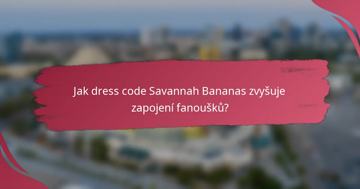 Jak dress code Savannah Bananas zvyšuje zapojení fanoušků?
