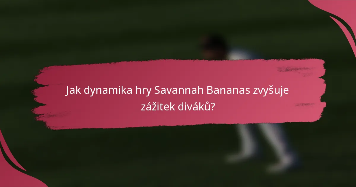 Jak dynamika hry Savannah Bananas zvyšuje zážitek diváků?