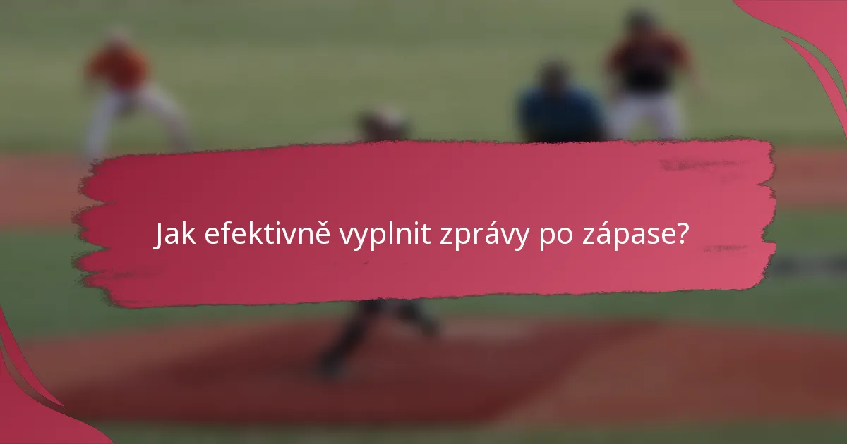 Jak efektivně vyplnit zprávy po zápase?