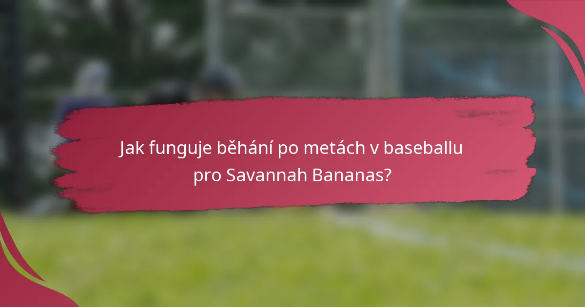 Jak funguje běhání po metách v baseballu pro Savannah Bananas?