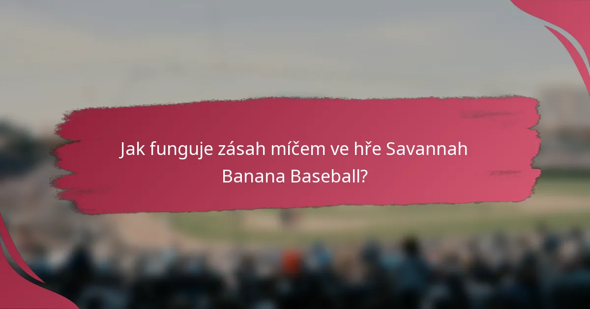 Jak funguje zásah míčem ve hře Savannah Banana Baseball?