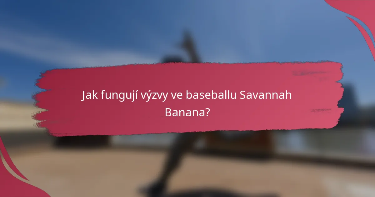 Jak fungují výzvy ve baseballu Savannah Banana?