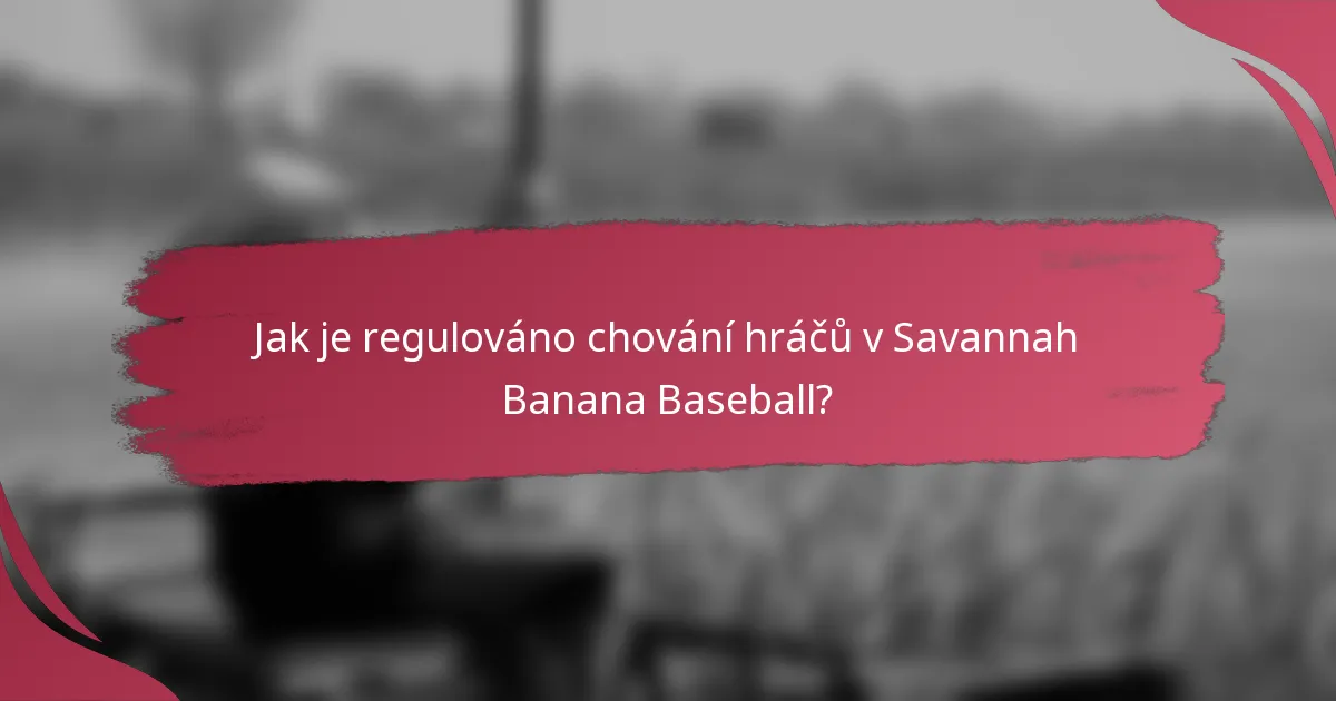 Jak je regulováno chování hráčů v Savannah Banana Baseball?