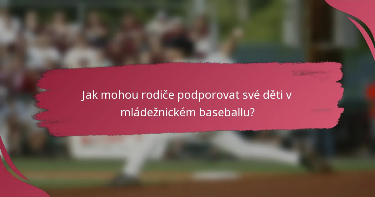 Jak mohou rodiče podporovat své děti v mládežnickém baseballu?
