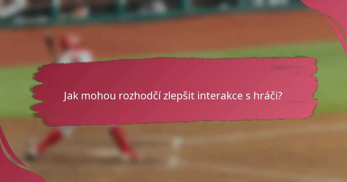 Jak mohou rozhodčí zlepšit interakce s hráči?