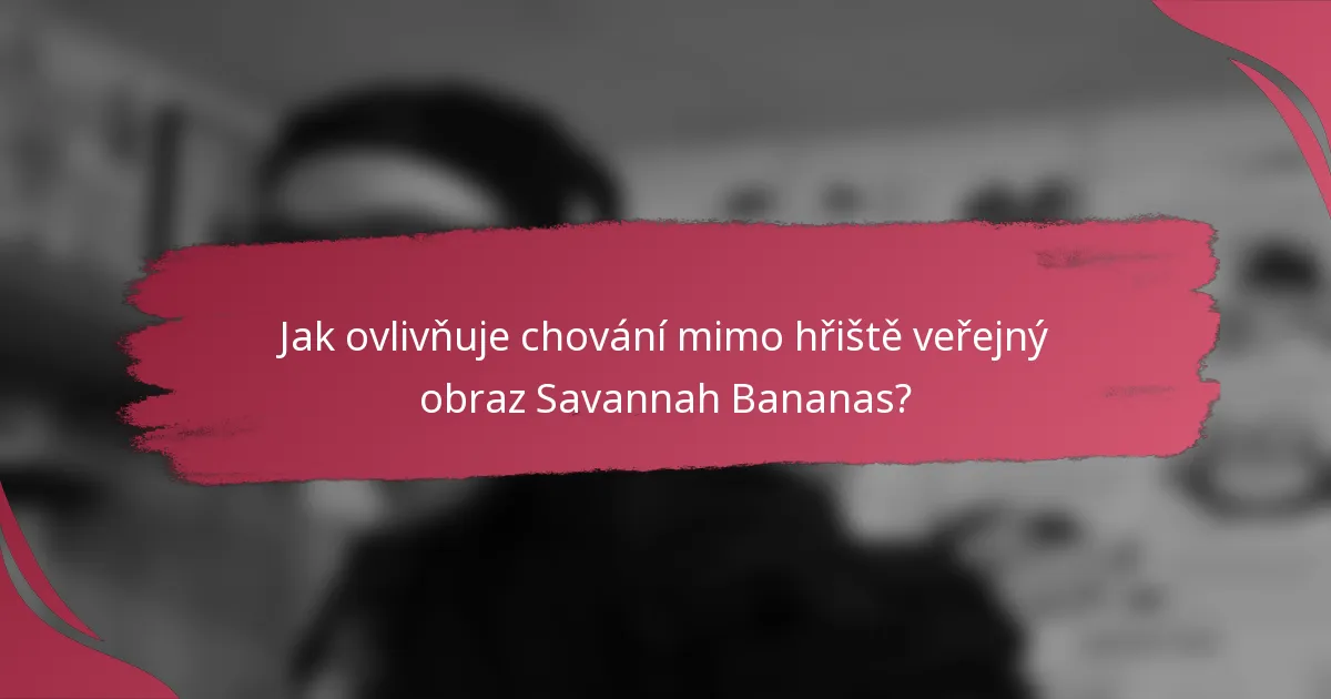 Jak ovlivňuje chování mimo hřiště veřejný obraz Savannah Bananas?