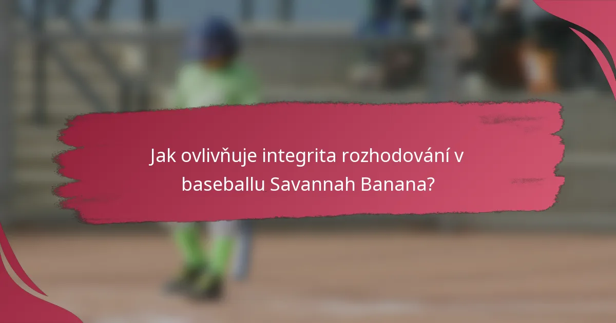 Jak ovlivňuje integrita rozhodování v baseballu Savannah Banana?