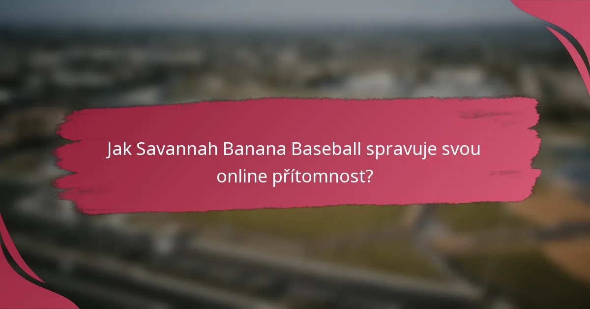 Jak Savannah Banana Baseball spravuje svou online přítomnost?