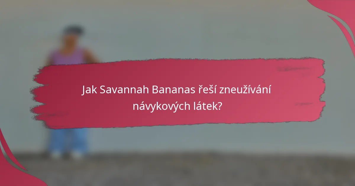 Jak Savannah Bananas řeší zneužívání návykových látek?