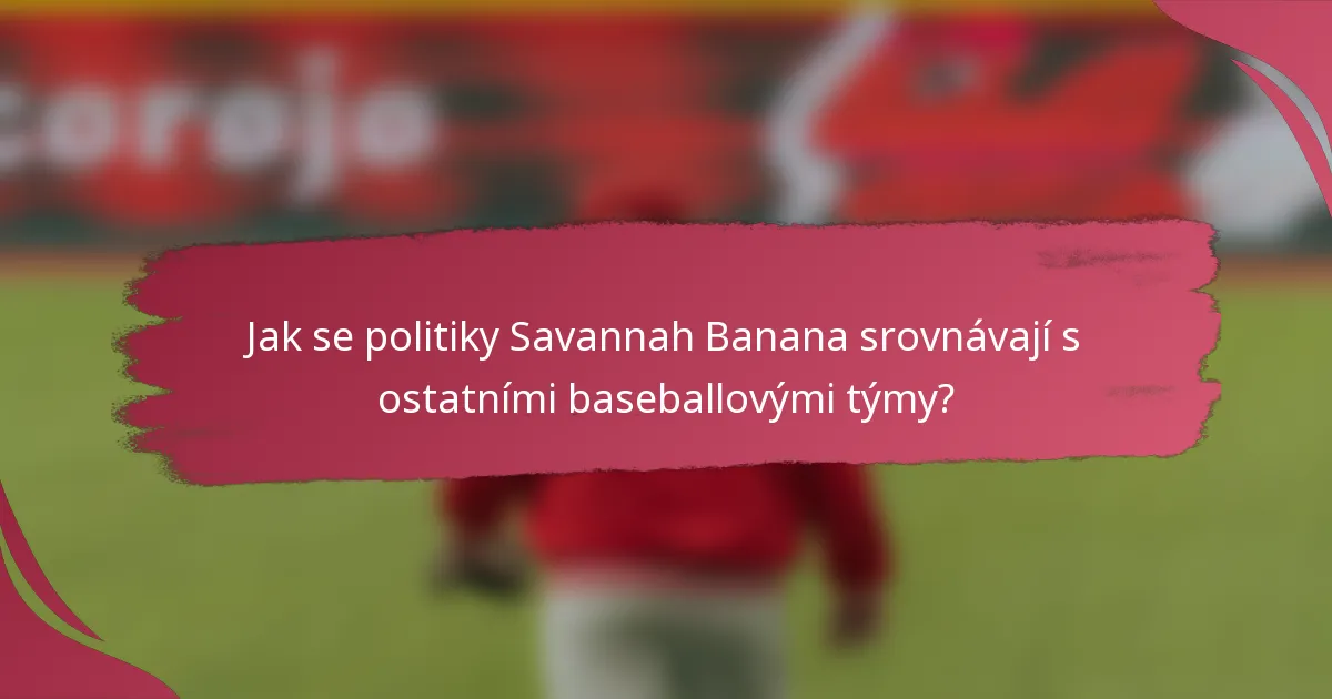 Jak se politiky Savannah Banana srovnávají s ostatními baseballovými týmy?