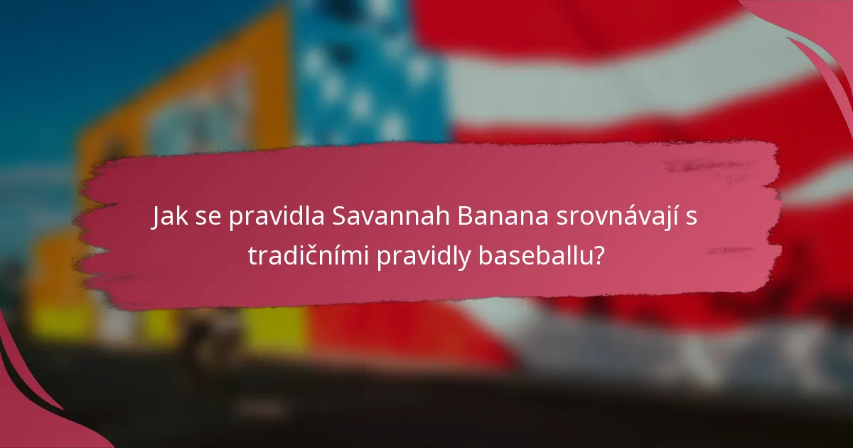 Jak se pravidla Savannah Banana srovnávají s tradičními pravidly baseballu?