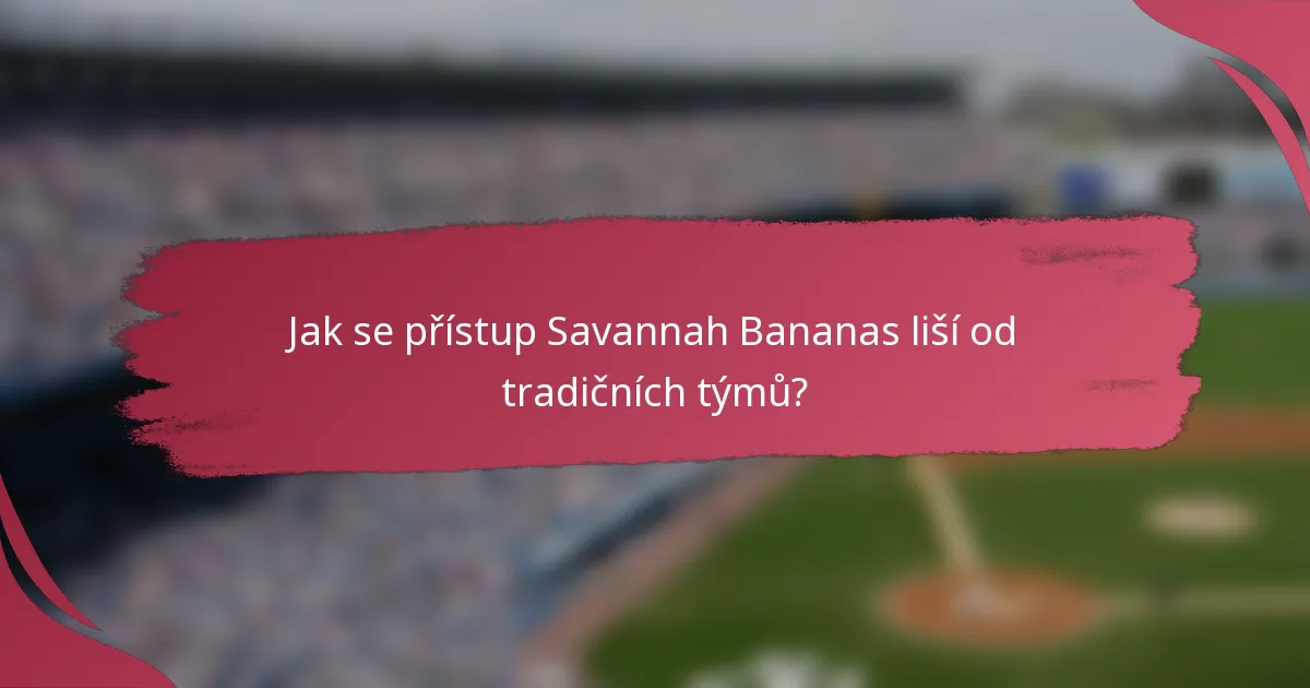 Jak se přístup Savannah Bananas liší od tradičních týmů?