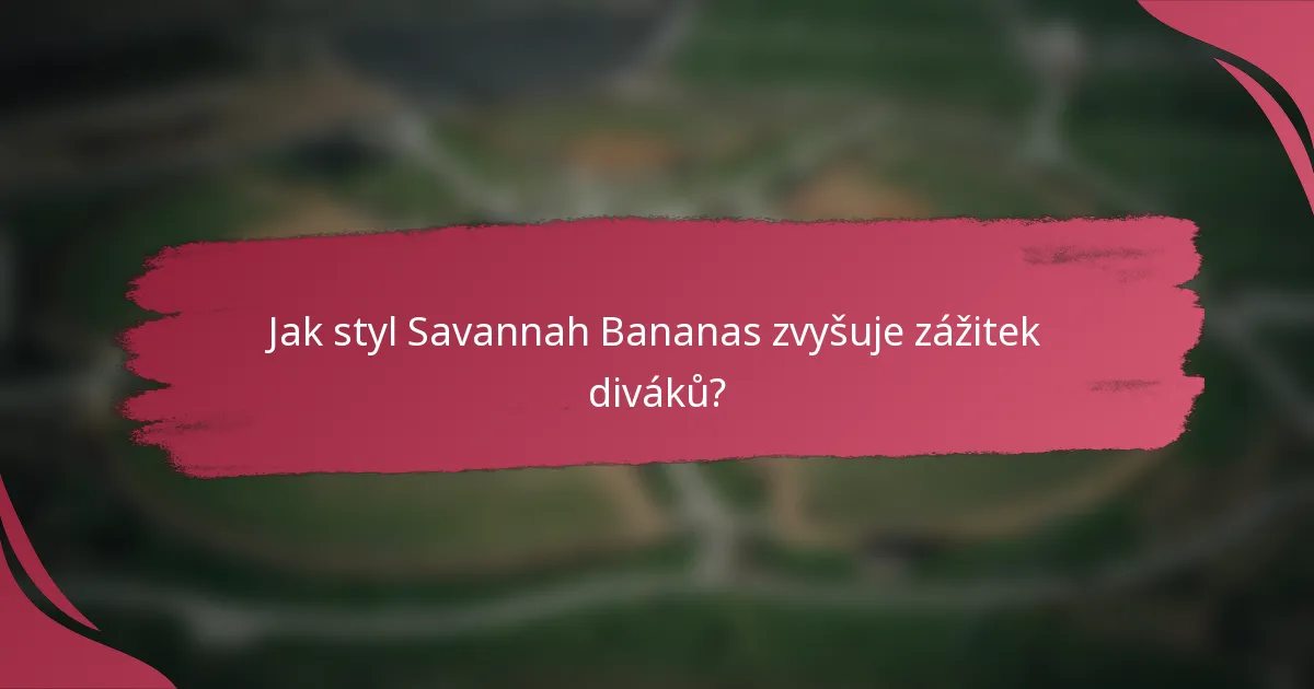 Jak styl Savannah Bananas zvyšuje zážitek diváků?