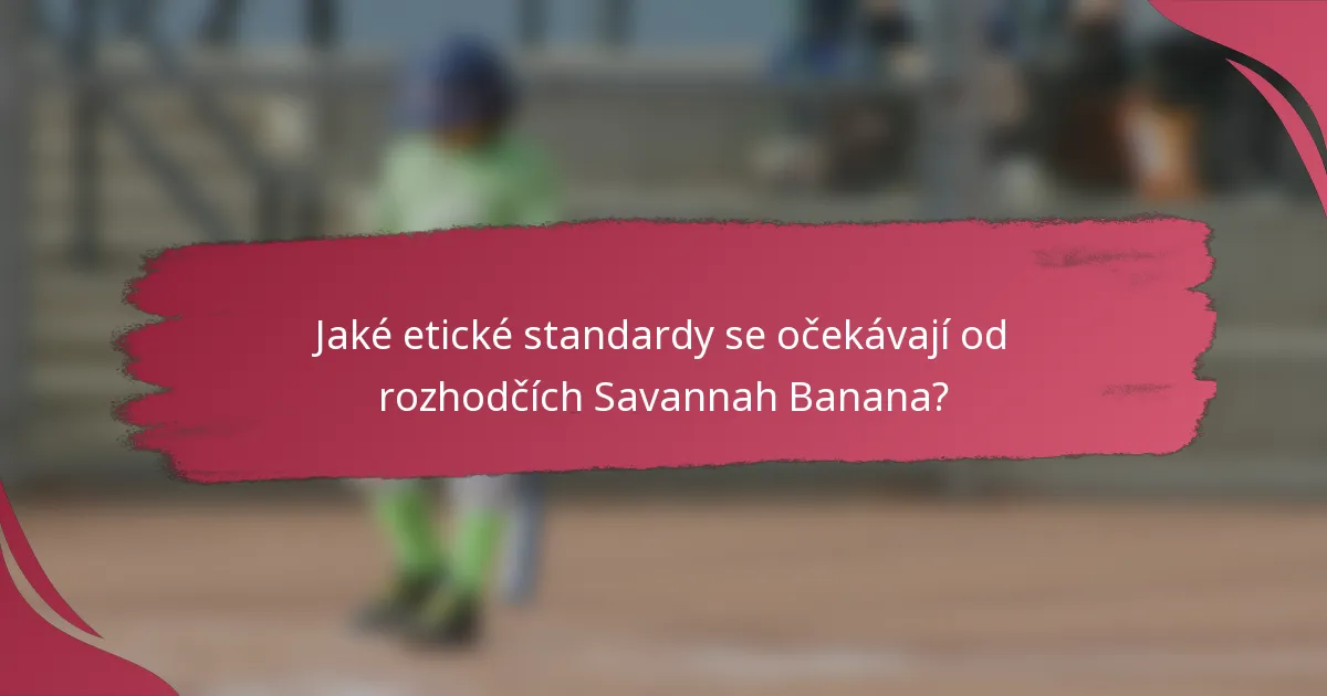 Jaké etické standardy se očekávají od rozhodčích Savannah Banana?
