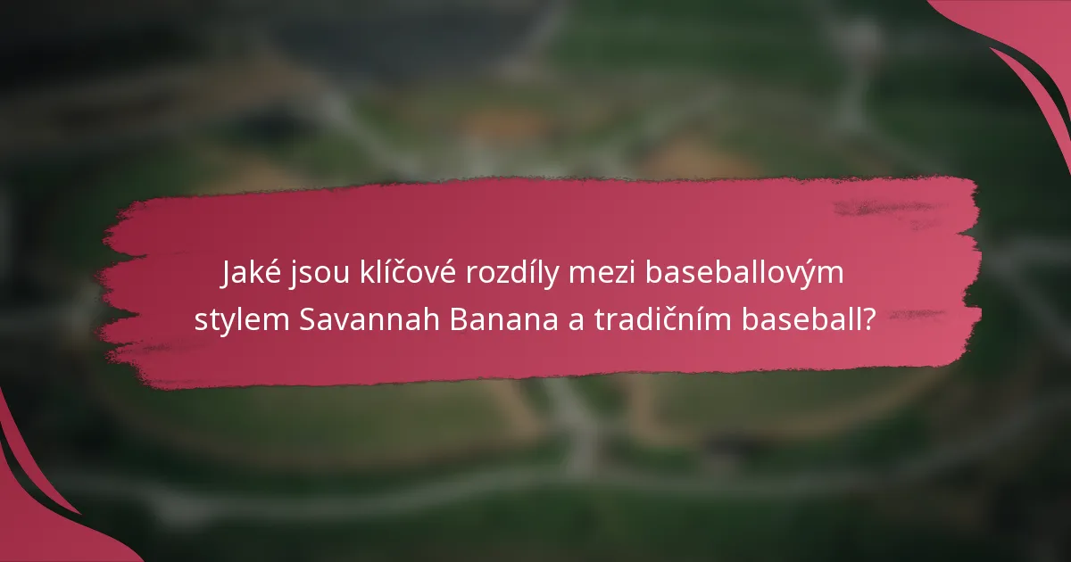 Jaké jsou klíčové rozdíly mezi baseballovým stylem Savannah Banana a tradičním baseball?