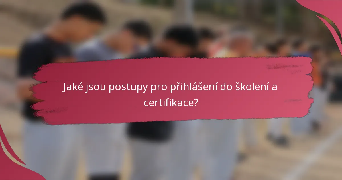 Jaké jsou postupy pro přihlášení do školení a certifikace?