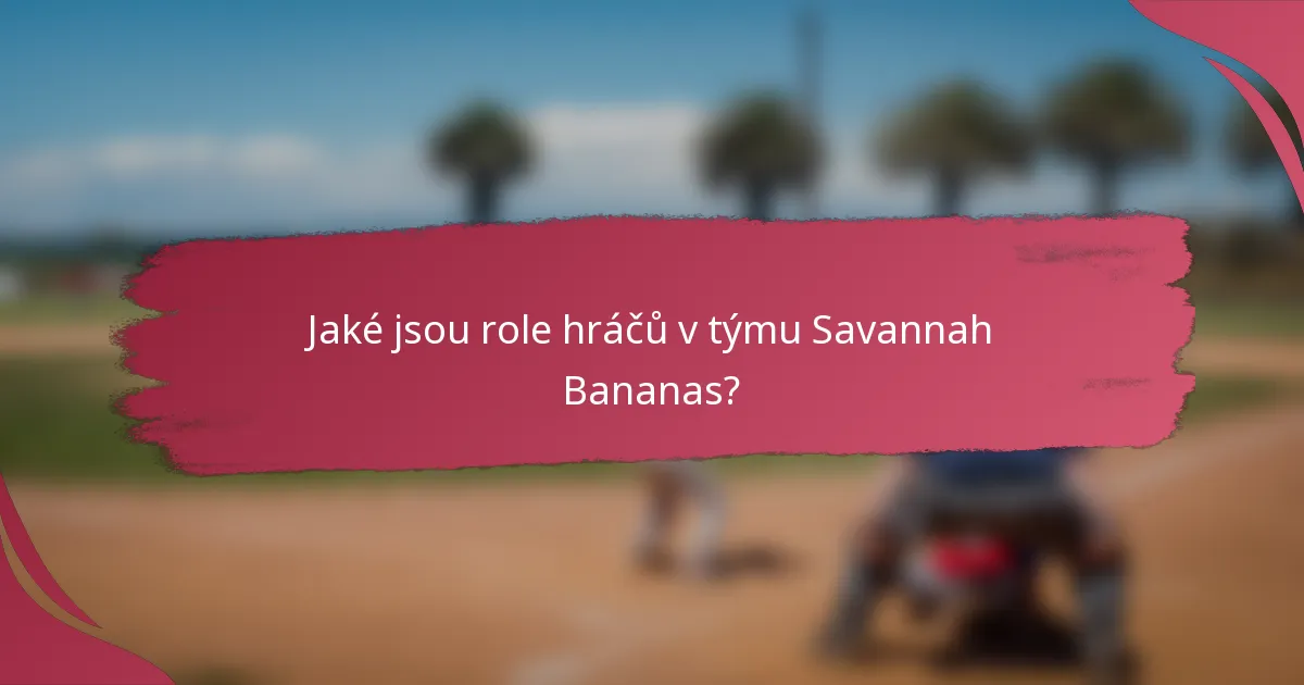 Jaké jsou role hráčů v týmu Savannah Bananas?