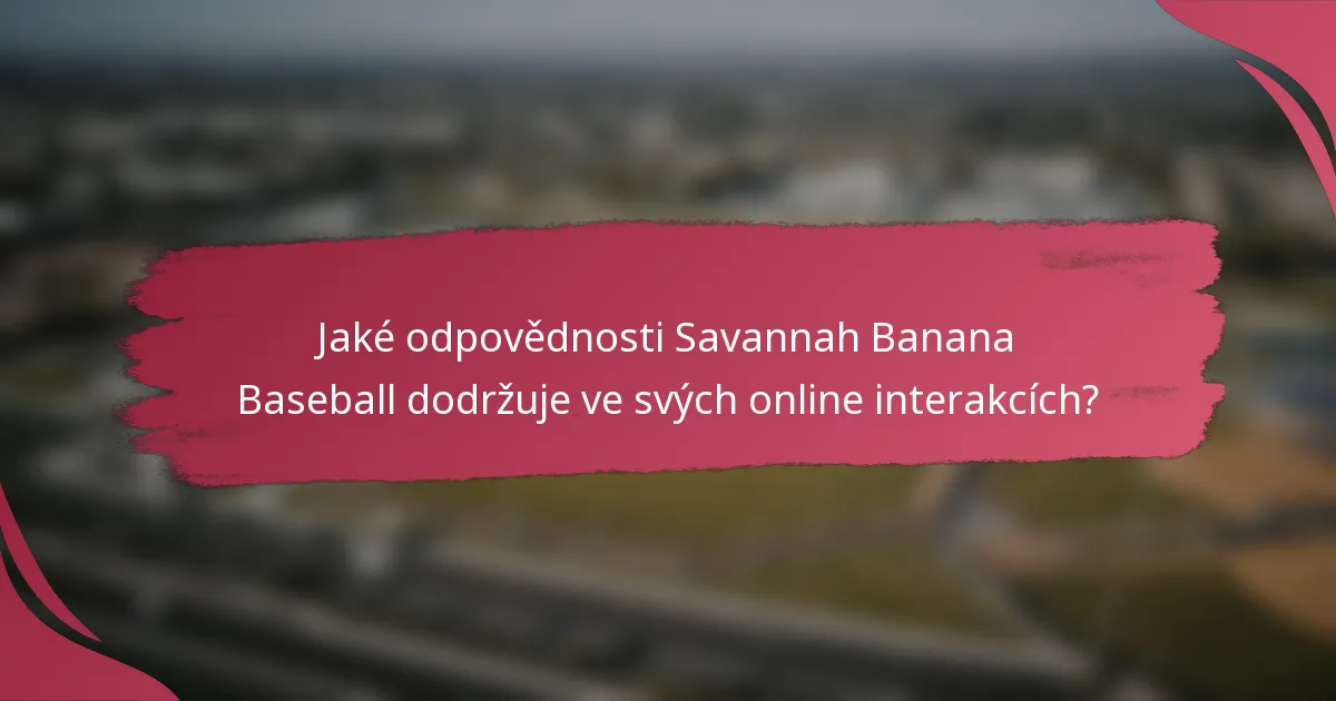 Jaké odpovědnosti Savannah Banana Baseball dodržuje ve svých online interakcích?