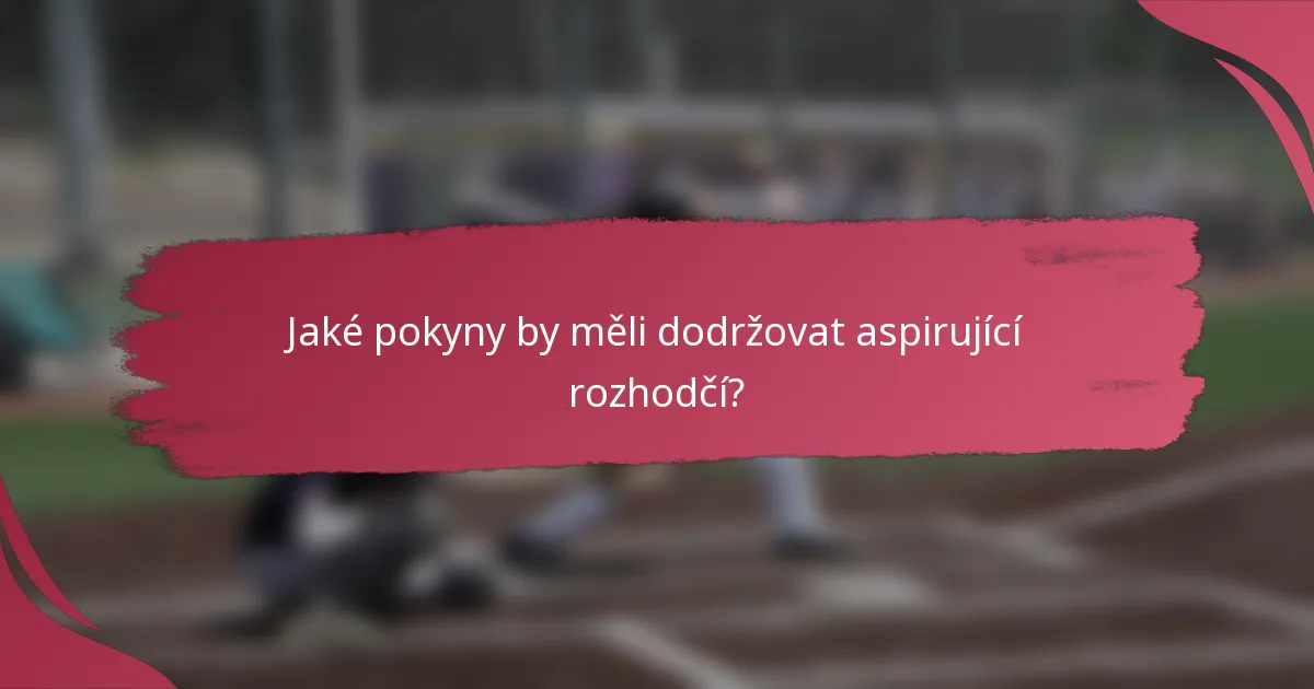 Jaké pokyny by měli dodržovat aspirující rozhodčí?