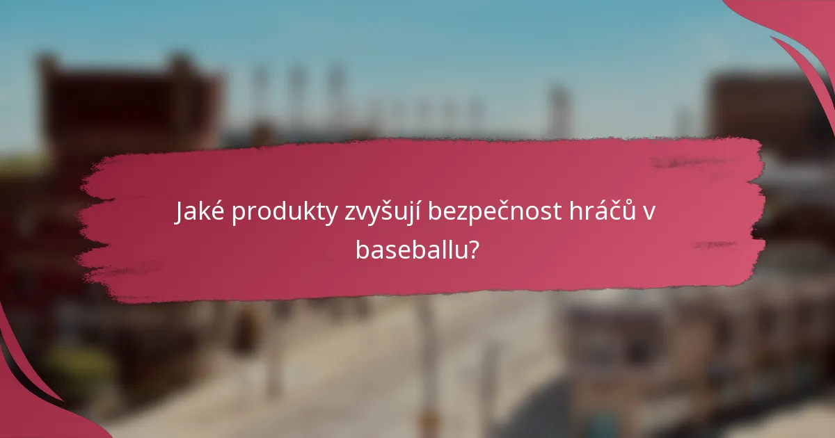 Jaké produkty zvyšují bezpečnost hráčů v baseballu?