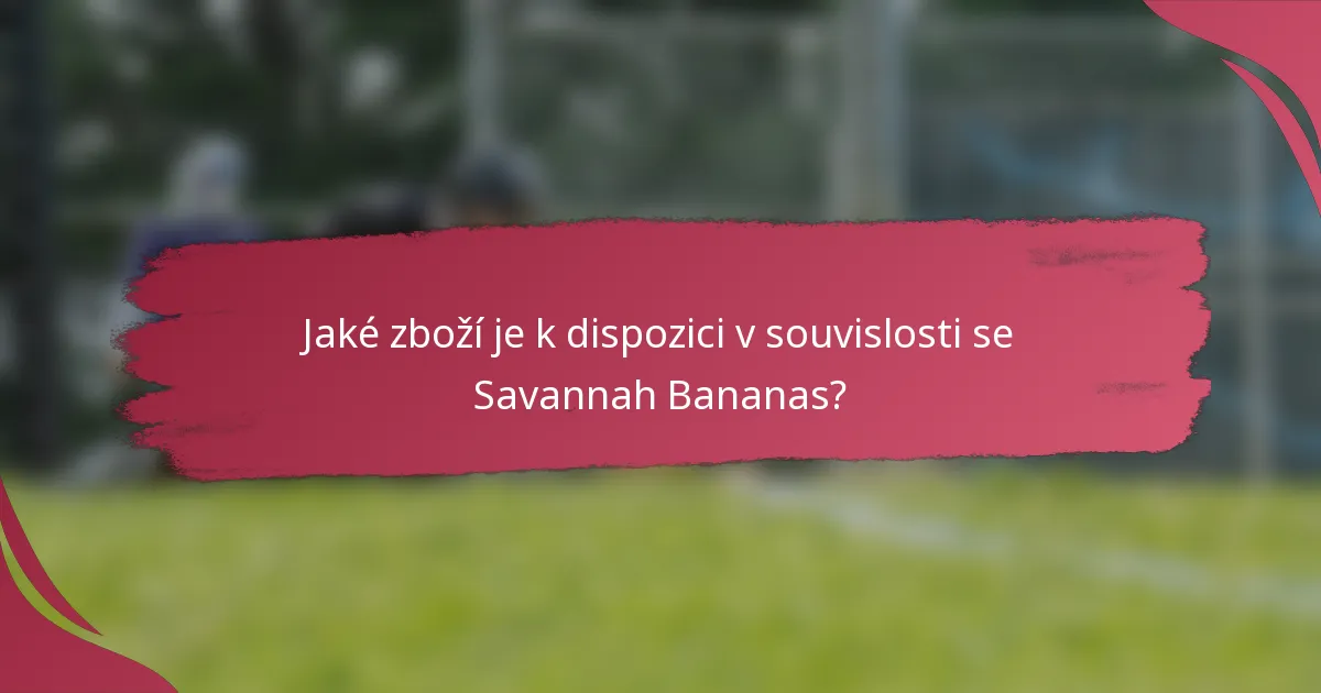 Jaké zboží je k dispozici v souvislosti se Savannah Bananas?
