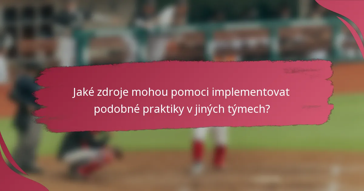 Jaké zdroje mohou pomoci implementovat podobné praktiky v jiných týmech?