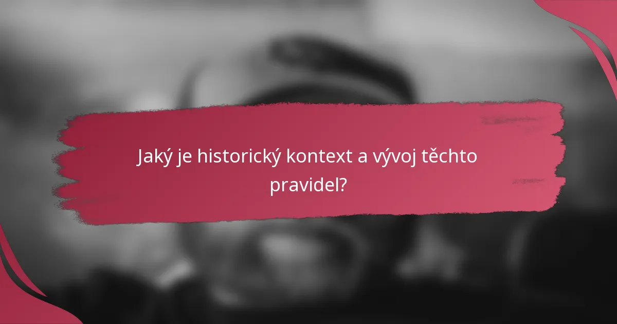 Jaký je historický kontext a vývoj těchto pravidel?