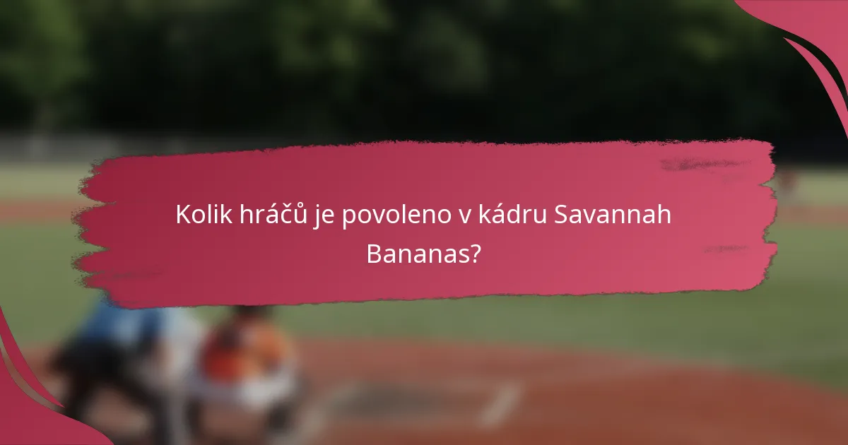 Kolik hráčů je povoleno v kádru Savannah Bananas?