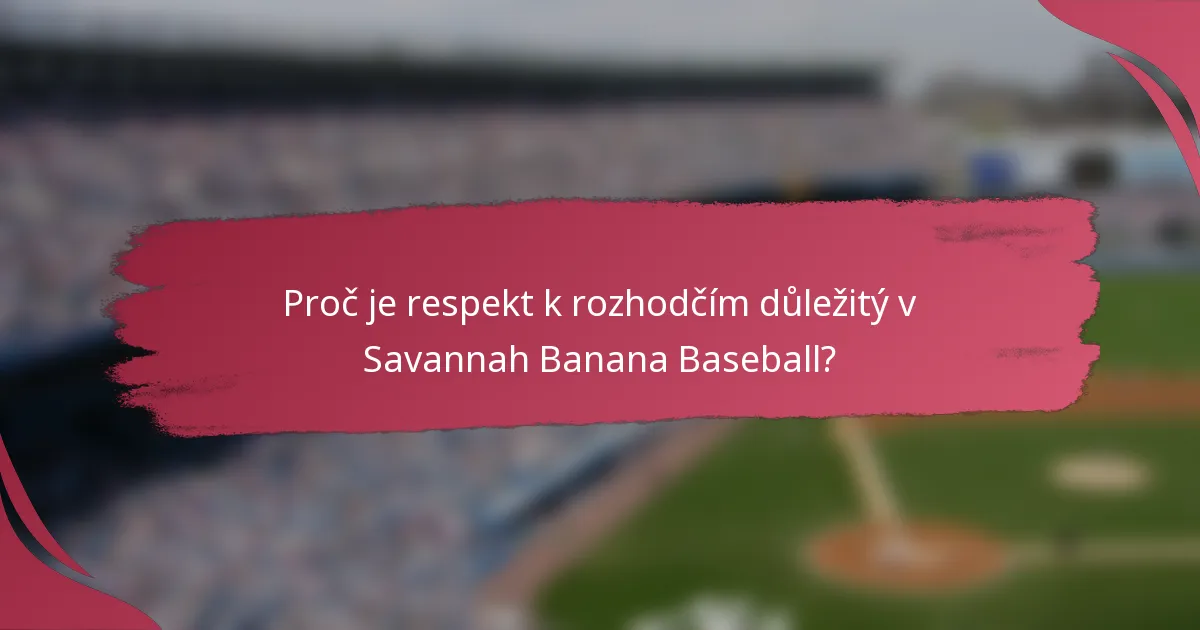 Proč je respekt k rozhodčím důležitý v Savannah Banana Baseball?